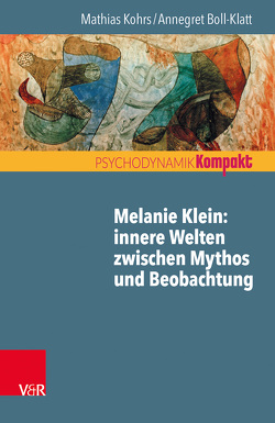 Melanie Klein: Innere Welten zwischen Mythos und Beobachtung von Boll-Klatt,  Annegret, Kohrs,  Mathias, Resch,  Franz, Seiffge-Krenke,  Inge
