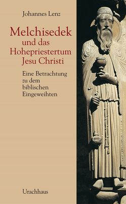 Melchisedek und das Hohepriestertum Jesu Christi von Lenz,  Johannes