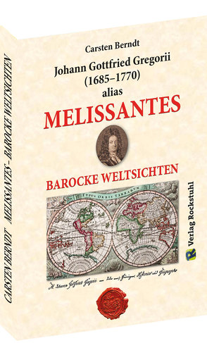 MELISSANTES. BAROCKE WELTSICHTEN – Leben und Werk von Berndt,  Carsten, Rockstuhl,  Harald
