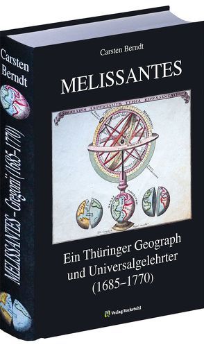 MELISSANTES. Johann Gottfried Gregorii (1685-1770). Ein Thüringer Geograph und Universalgelehrter. von Berndt,  Carsten, Rockstuhl,  Harald