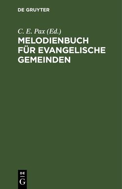 Melodienbuch für evangelische Gemeinden von Pax,  C.E.