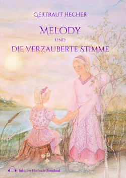Melody und die verzauberte Stimme von Hecher,  Gertraut