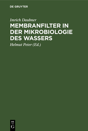 Membranfilter in der Mikrobiologie des Wassers von Daubner,  Imrich, Peter,  Helmut