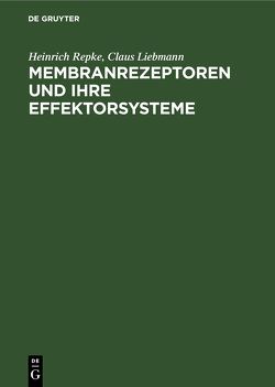 Membranrezeptoren und ihre Effektorsysteme von Liebmann,  Claus, Repke,  Heinrich