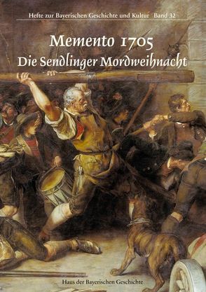 Memento 1705. Die Sendlinger Mordweihnacht von Bauer,  Hemut, Goetz,  Roland, Heimers,  Manfred P, Huber,  Brigitte, Murr,  Karl B