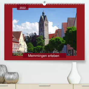 Memmingen erleben (Premium, hochwertiger DIN A2 Wandkalender 2022, Kunstdruck in Hochglanz) von Keller,  Angelika