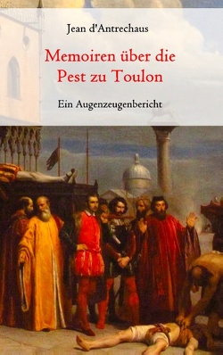 Memoiren über die Pest zu Toulon – Ein Augenzeugenbericht von d'Antrechaus,  Jean, Freiherr Knigge,  Adolph