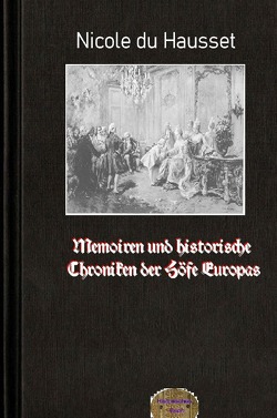 Memoiren und historische Chroniken der Höfe Europas von Brendel,  Walter, du Hausset,  Nicole
