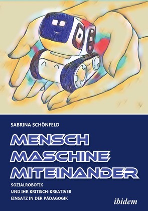 Mensch – Maschine – Miteinander von Schönfeld,  Sabrina