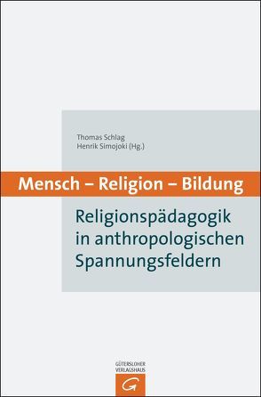 Mensch – Religion – Bildung von Schlag,  Thomas, Simojoki,  Henrik