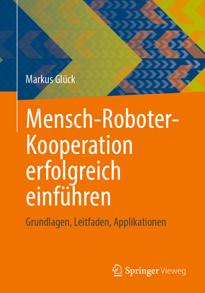 Mensch-Roboter-Kooperation erfolgreich einführen von Glück,  Markus