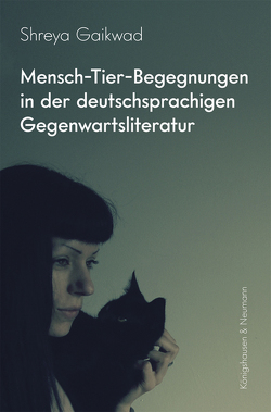 Mensch-Tier-Begegnungen in der deutschsprachigen Gegenwartsliteratur von Gaikwad,  Shreya