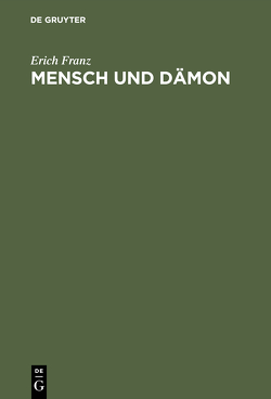 Mensch und Dämon von Franz,  Erich
