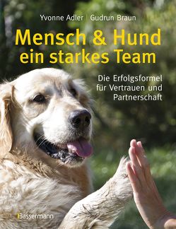 Mensch und Hund – ein starkes Team von Adler,  Yvonne, Braun,  Gudrun
