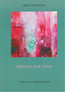 Mensch und Liebe von Johanson,  Irene