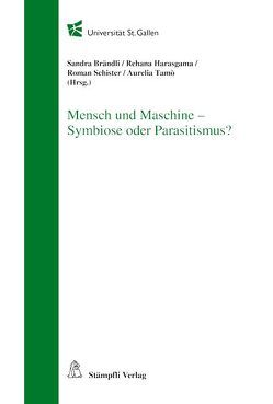 Mensch und Maschine – Symbiose oder Parasitismus? von Brändli,  Sandra, Harasgama,  Rehana, Schister,  Roman, Tamò,  Aurelia