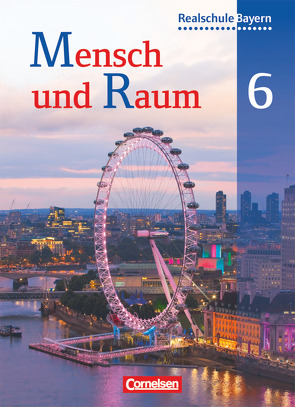 Mensch und Raum – Geographie Realschule Bayern – 6. Jahrgangsstufe von Haringer,  Astrid, Hartl,  Martin, Kühner,  Sandra, Prusko,  Helmut, Rudyk,  Ellen