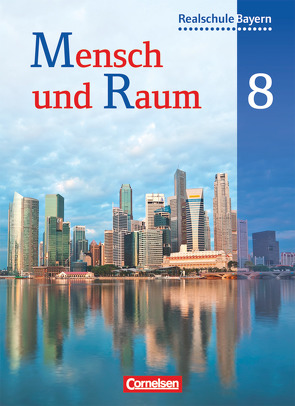 Mensch und Raum – Geographie Realschule Bayern – 8. Jahrgangsstufe von Haringer,  Astrid, Hartl,  Martin, Prusko,  Helmut, Rudyk,  Ellen