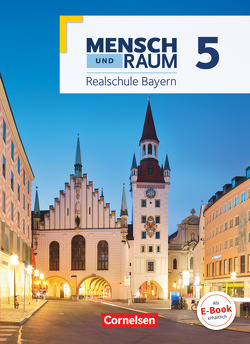 Mensch und Raum – Geographie Realschule Bayern – Neubearbeitung 2017 – 5. Jahrgangsstufe von George,  Benjamin, Klink,  Manuela, Schönleben-Rockstroh,  Lena, Stolle,  Torsten