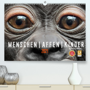 MENSCHEN-AFFEN-KINDER (Premium, hochwertiger DIN A2 Wandkalender 2021, Kunstdruck in Hochglanz) von Besant,  Matthias