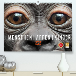 MENSCHEN-AFFEN-KINDER (Premium, hochwertiger DIN A2 Wandkalender 2022, Kunstdruck in Hochglanz) von Besant,  Matthias
