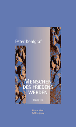 Menschen des Friedens werden von Kohlgraf,  Peter