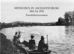 Menschen in Aschaffenburg 1865 bis 1930 von Kössler,  Otto, Spies,  Hans B, Welsch,  Renate