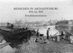 Menschen in Aschaffenburg 1930 bis 1945 von Kössler,  Otto, Spies,  Hans B, Welsch,  Renate