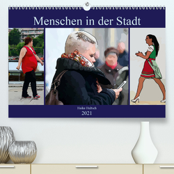 Menschen in der Stadt (Premium, hochwertiger DIN A2 Wandkalender 2021, Kunstdruck in Hochglanz) von N.,  N.