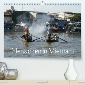 Menschen in Vietnam (Premium, hochwertiger DIN A2 Wandkalender 2023, Kunstdruck in Hochglanz) von Goldscheider,  Stefanie