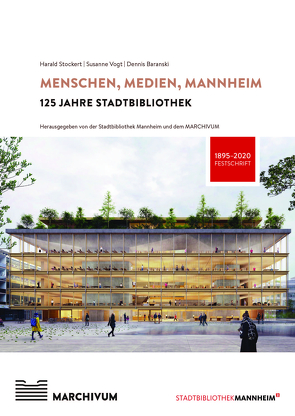 Menschen, Medien, Mannheim – 125 Jahre Stadtbibliothek Mannheim von Baranski,  Dennis, Harald,  Stockert, Vogt,  Susanne