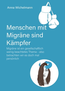 Menschen mit Migräne sind Kämpfer von Wichelmann,  Anna