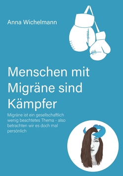 Menschen mit Migräne sind Kämpfer von Wichelmann,  Anna