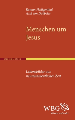 Menschen um Jesus von Heiligenthal,  Roman, von Dobbeler,  Axel