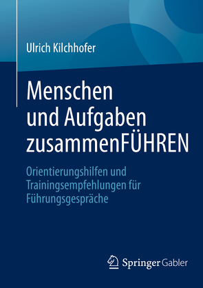 Menschen und Aufgaben zusammenFÜHREN von Kilchhofer,  Ulrich