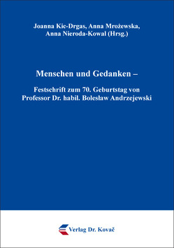 Menschen und Gedanken – Festschrift zum 70. Geburtstag von Professor Dr. habil. Bolesław Andrzejewski von Kic-Drgas,  Joanna, Mrożewska,  Anna, Nieroda-Kowal,  Anna