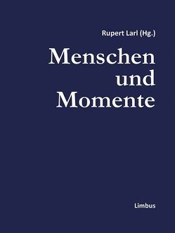Menschen und Momente von Larl,  Rupert