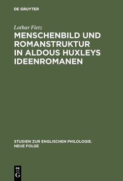 Menschenbild und Romanstruktur in Aldous Huxleys Ideenromanen von Fietz,  Lothar