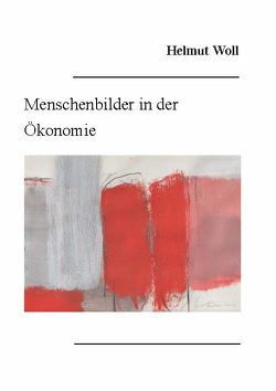 Menschenbilder in der Ökonomie von Woll,  Helmut