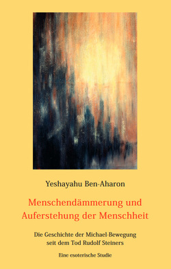 Menschendämmerung und Auferstehung der Menschheit von Ben-Aharon,  Yeshayahu, Morgenthaler,  Ulrich