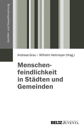Menschenfeindlichkeit in Städten und Gemeinden von Grau,  Andreas, Heitmeyer,  Wilhelm