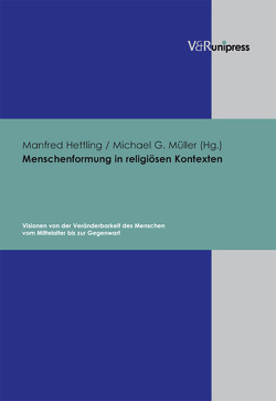 Menschenformung in religiösen Kontexten von Hettling,  Manfred, Müller,  Michael G