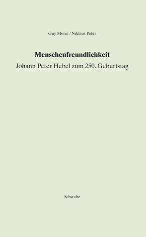 Menschenfreundlichkeit. Johann Peter Hebel zum 250. Geburtstag von Morin,  Guy, Peter,  Niklaus