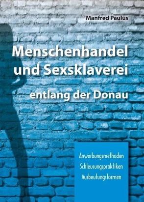 Menschenhandel und Sexsklaverei entlang der Donau von Paulus,  Manfred