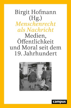 Menschenrecht als Nachricht von Börsch,  Lia, Gress,  Daniela, Gulinska-Jurgiel,  Paulina, Hofmann,  Birgit, Homberg,  Michael, Kesper-Biermann,  Sylvia, Klaus,  Barbara, Lerm-Hayes,  Christa-Maria, Poutrus,  Patrice G., Ruß-Sattar,  Sabine, Schinschick,  Tim, Schnorr,  Mirjam, Weinke,  Annette, Wilke,  Juergen