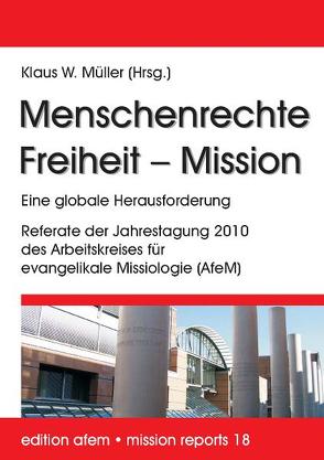 Menschenrechte – Freiheit – Mission von Müller,  Klaus W., Schirrmacher,  Thomas