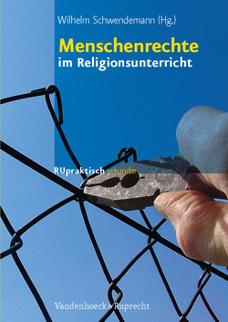 Menschenrechte im Religionsunterricht von Ding,  Thomas, Howoldt,  Sven, Schwendemann,  Wilhelm, Stahlmann,  Matthias, Suhre,  Judith, Wagensommer,  Georg, Ziegler,  Andrea