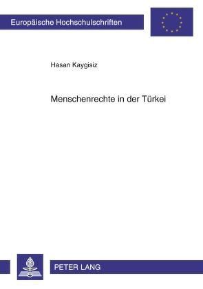 Menschenrechte in der Türkei von Kaygisiz,  Hasan
