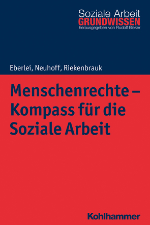 Menschenrechte – Kompass für die Soziale Arbeit von Bieker,  Rudolf, Eberlei,  Walter, Neuhoff,  Katja, Riekenbrauk,  Klaus