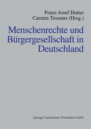 Menschenrechte und Bürgergesellschaft in Deutschland von Hutter,  Franz-Josef, Tessmer,  Carsten